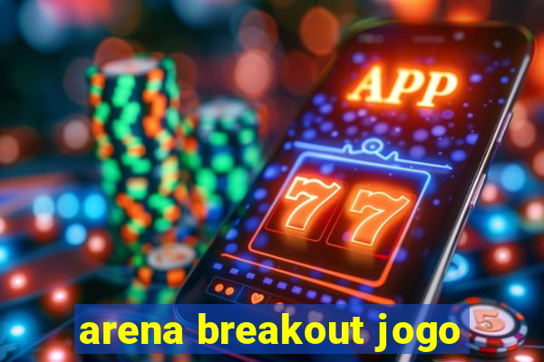 arena breakout jogo